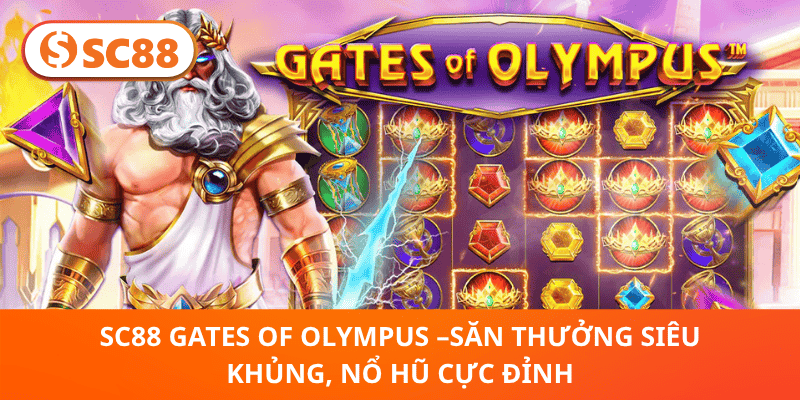 SC88 Gates Of Olympus – Nổ Hũ Cực Đỉnh, Săn Thưởng Siêu Khủng 2025!