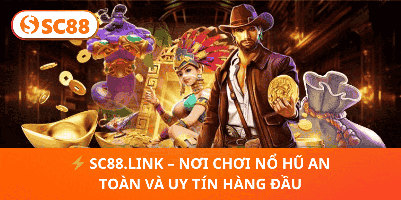 ⚡ SC88.link – Nơi Chơi Nổ Hũ An Toàn và Uy Tín Hàng Đầu